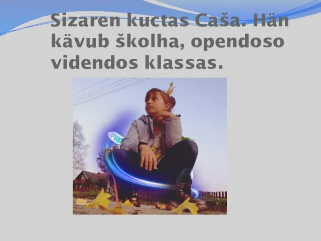 Sizaren kuctas Caša. Hän kävub školha, opendoso videndos klassas.