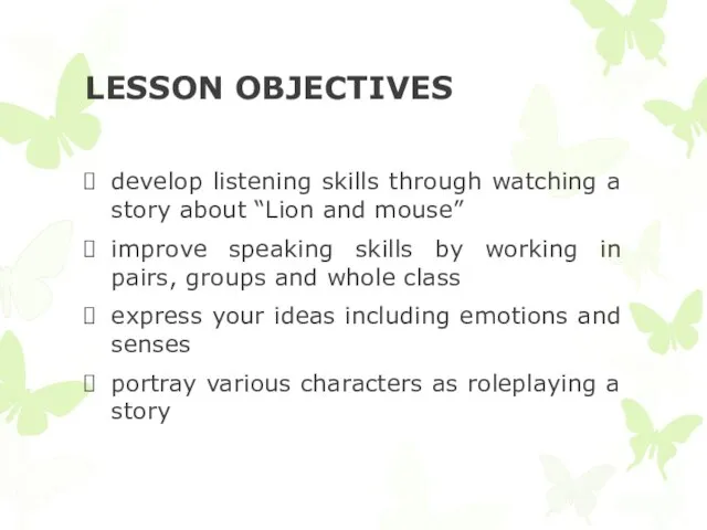 LESSON OBJECTIVES develop listening skills through watching a story about “Lion and