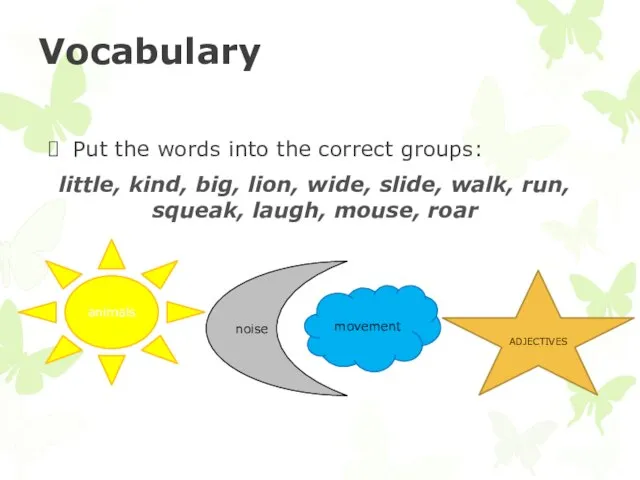 Vocabulary Put the words into the correct groups: little, kind, big, lion,