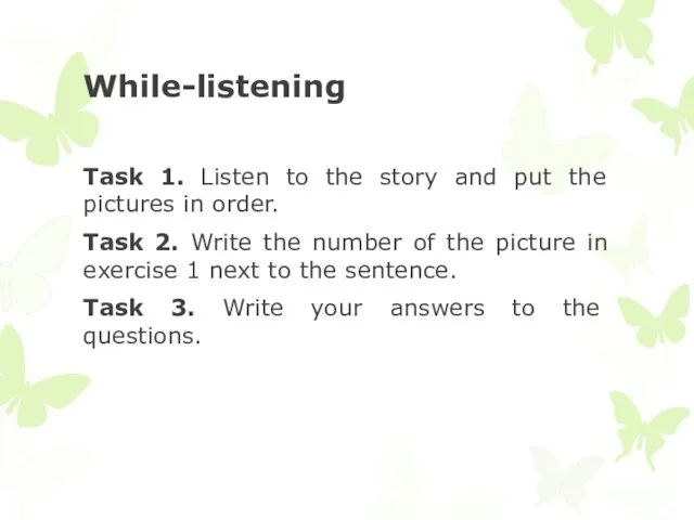 While-listening Task 1. Listen to the story and put the pictures in