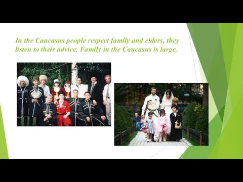In the Caucasus people respect family and elders, they listen to their