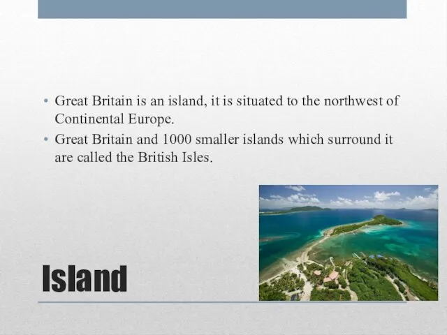 Island Great Britain is an island, it is situated to the northwest