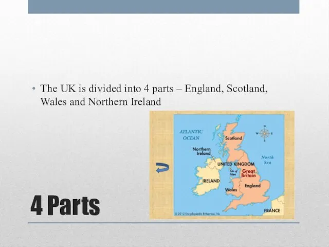 4 Parts The UK is divided into 4 parts – England, Scotland, Wales and Northern Ireland