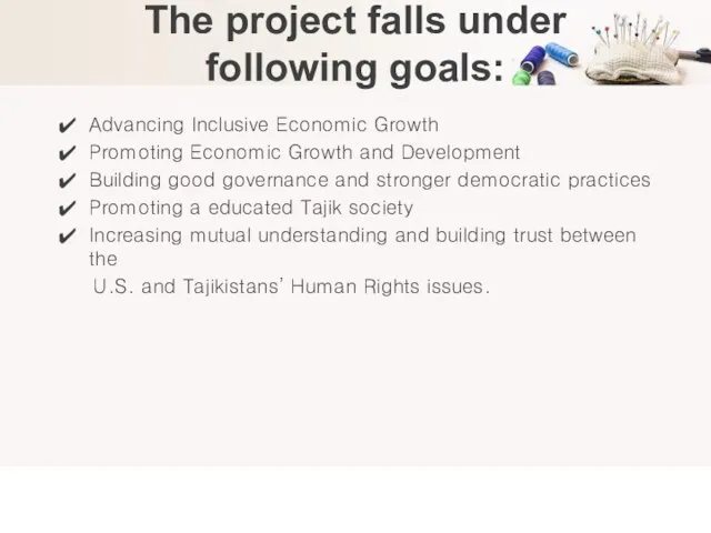 The project falls under following goals: Advancing Inclusive Economic Growth Promoting Economic