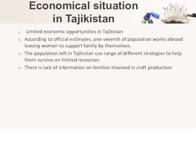 Economical situation in Tajikistan Limited economic opportunities in Tajikistan According to official