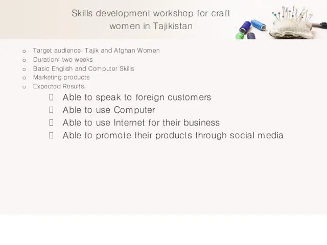 Skills development workshop for craft women in Tajikistan Target audience: Tajik and