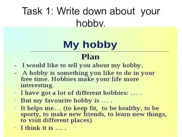 Task 1: Write down about your hobby.