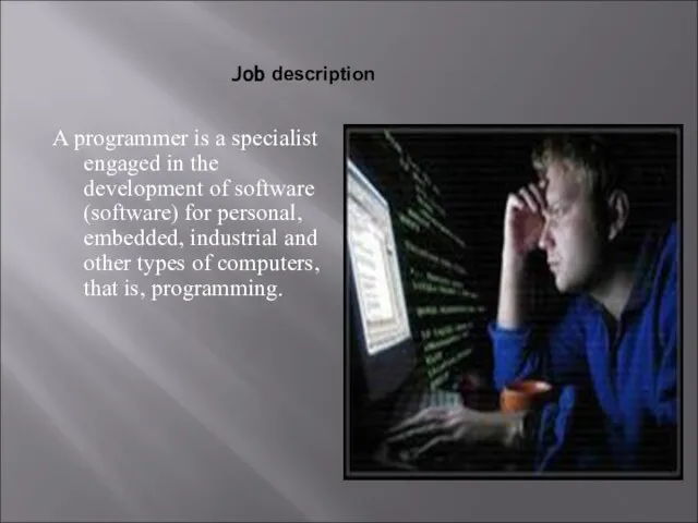 A programmer is a specialist engaged in the development of software (software)