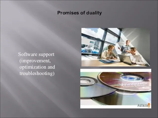 Software support (improvement, optimization and troubleshooting) Promises of duality