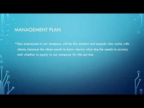MANAGEMENT PLAN Key employees in our company will be the doctors and