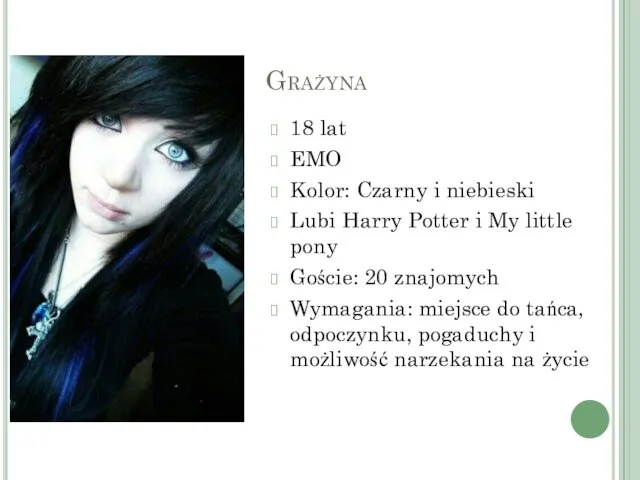 Grażyna 18 lat EMO Kolor: Czarny i niebieski Lubi Harry Potter i