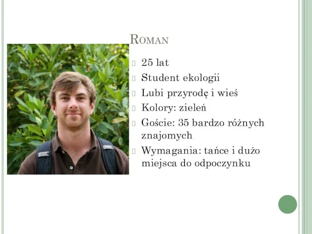 Roman 25 lat Student ekologii Lubi przyrodę i wieś Kolory: zieleń Goście: