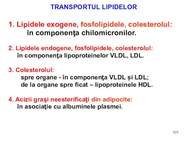 TRANSPORTUL LIPIDELOR 1. Lipidele exogene, fosfolipidele, colesterolul: în componenţa chilomicronilor. 2. Lipidele