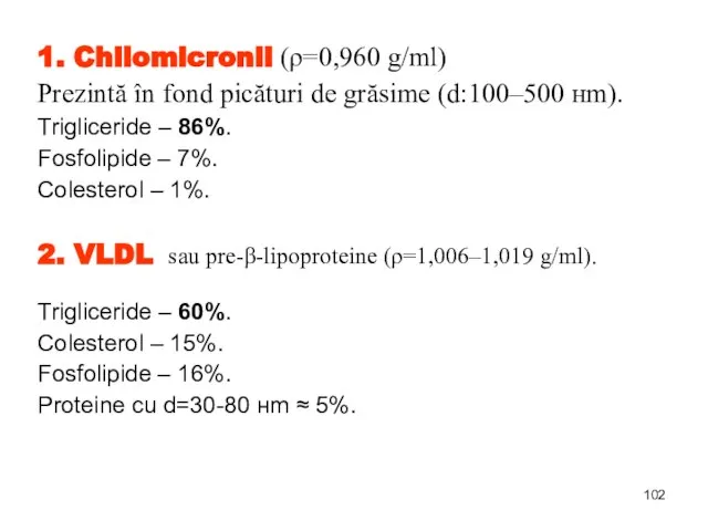 1. Chilomicronii (ρ=0,960 g/ml) Prezintă în fond picături de grăsime (d:100–500 нm).