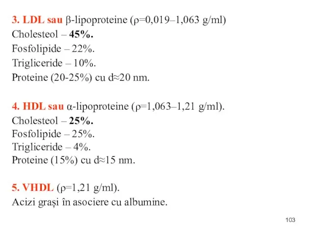 3. LDL sau β-lipoproteine (ρ=0,019–1,063 g/ml) Cholesteol – 45%. Fosfolipide – 22%.