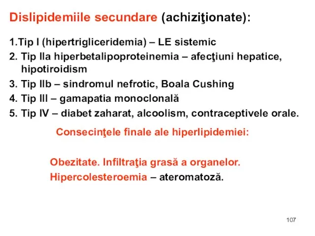 Dislipidemiile secundare (achiziţionate): 1.Tip I (hipertrigliceridemia) – LE sistemic 2. Tip IIa