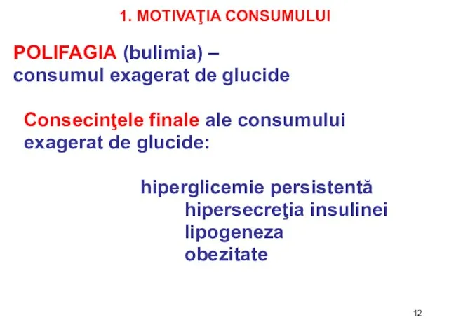 1. MOTIVAŢIA CONSUMULUI POLIFAGIA (bulimia) – consumul exagerat de glucide Consecinţele finale