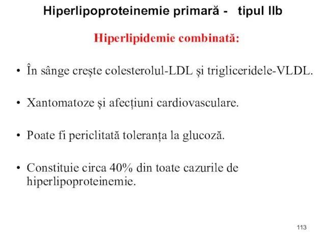Hiperlipoproteinemie primară - tipul IIb Hiperlipidemie combinată: În sânge crește colesterolul-LDL și