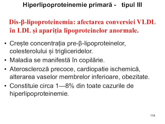 Hiperlipoproteinemie primară - tipul III Dis-β-lipoproteinemia: afectarea conversiei VLDL în LDL și