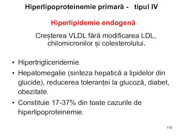 Hiperlipoproteinemie primară - tipul IV Hiperlipidemie endogenă Creșterea VLDL fără modificarea LDL,