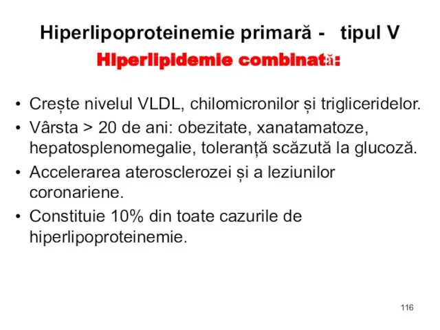 Hiperlipoproteinemie primară - tipul V Hiperlipidemie combinată: Crește nivelul VLDL, chilomicronilor și