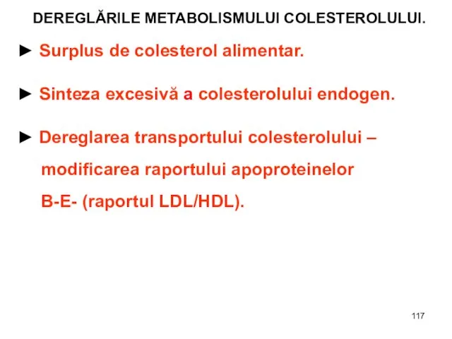 DEREGLĂRILE METABOLISMULUI COLESTEROLULUI. ► Surplus de colesterol alimentar. ► Sinteza excesivă a
