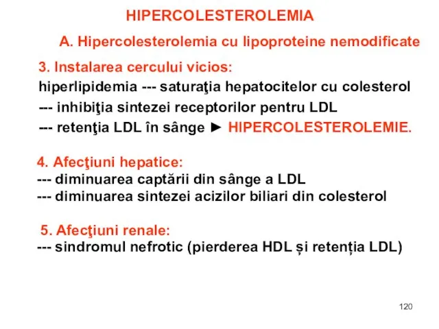 HIPERCOLESTEROLEMIA A. Hipercolesterolemia cu lipoproteine nemodificate 3. Instalarea cercului vicios: hiperlipidemia ---