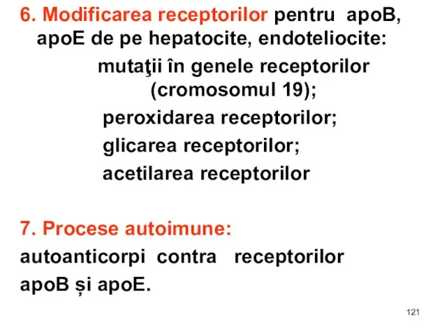 6. Modificarea receptorilor pentru apoB, apoE de pe hepatocite, endoteliocite: mutaţii în