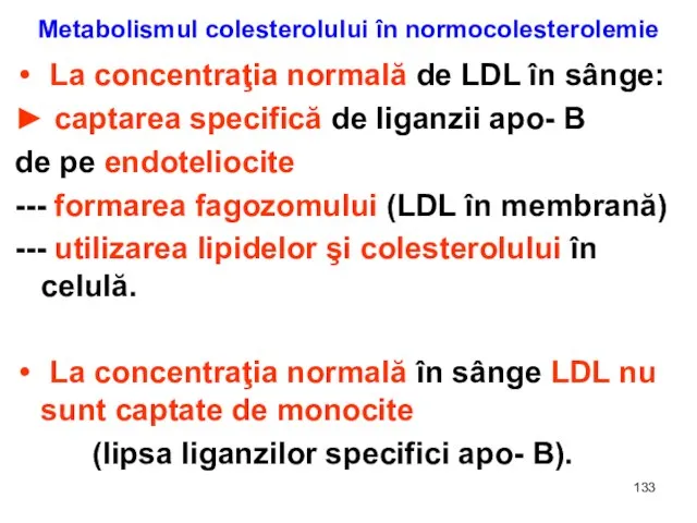 Metabolismul colesterolului în normocolesterolemie La concentraţia normală de LDL în sânge: ►