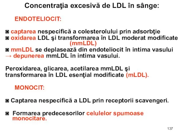 Concentraţia excesivă de LDL în sânge: ENDOTELIOCIT: ◙ captarea nespecifică a colesterolului