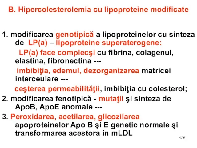 B. Hipercolesterolemia cu lipoproteine modificate 1. modificarea genotipică a lipoproteinelor cu sinteza