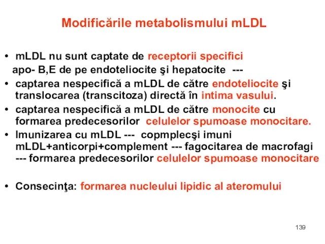 Modificările metabolismului mLDL mLDL nu sunt captate de receptorii specifici apo- B,E