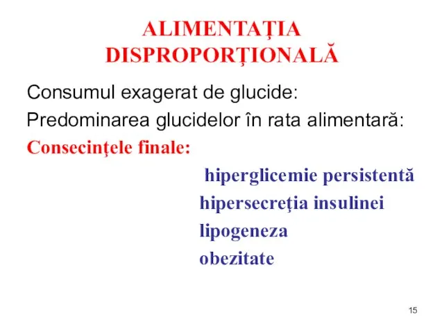 ALIMENTAŢIA DISPROPORŢIONALĂ Consumul exagerat de glucide: Predominarea glucidelor în rata alimentară: Consecinţele