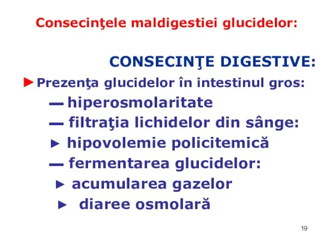 Consecinţele maldigestiei glucidelor: CONSECINŢE DIGESTIVE: ►Prezenţa glucidelor în intestinul gros: ▬ hiperosmolaritate