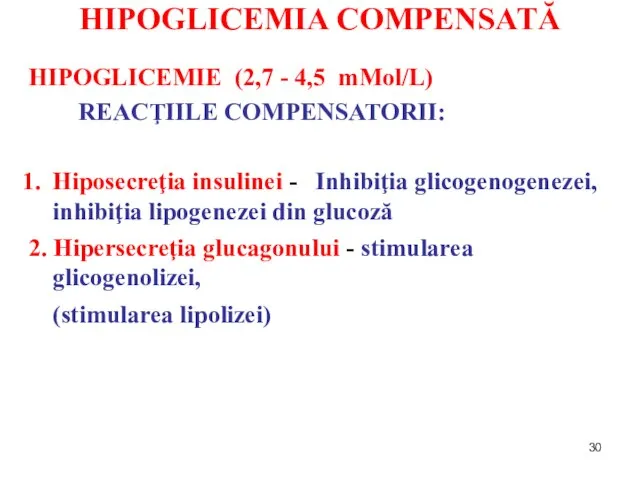 HIPOGLICEMIA COMPENSATĂ HIPOGLICEMIE (2,7 - 4,5 mMol/L) REACŢIILE COMPENSATORII: Hiposecreţia insulinei -