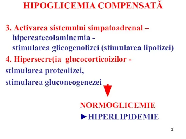 HIPOGLICEMIA COMPENSATĂ 3. Activarea sistemului simpatoadrenal – hipercatecolaminemia - stimularea glicogenolizei (stimularea