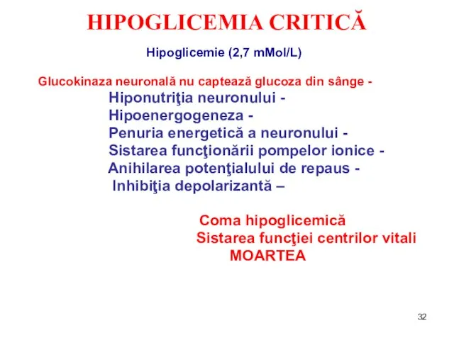HIPOGLICEMIA CRITICĂ Hipoglicemie (2,7 mMol/L) Glucokinaza neuronală nu captează glucoza din sânge