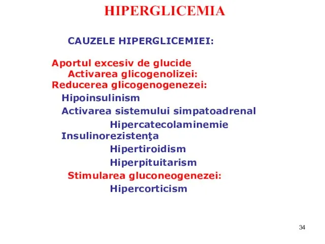 HIPERGLICEMIA CAUZELE HIPERGLICEMIEI: Aportul excesiv de glucide Activarea glicogenolizei: Reducerea glicogenogenezei: Hipoinsulinism