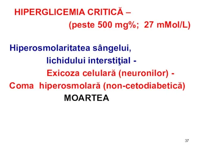 HIPERGLICEMIA CRITICĂ – (peste 500 mg%; 27 mMol/L) Hiperosmolaritatea sângelui, lichidului interstiţial