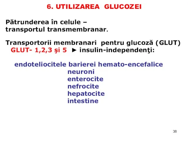 6. UTILIZAREA GLUCOZEI Pătrunderea în celule – transportul transmembranar. Transportorii membranari pentru