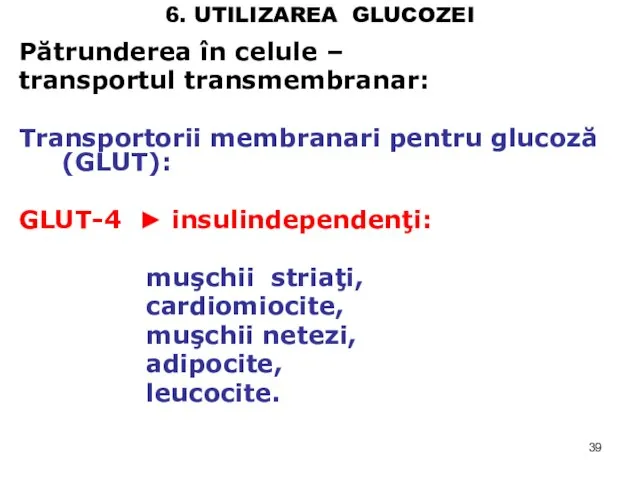 6. UTILIZAREA GLUCOZEI Pătrunderea în celule – transportul transmembranar: Transportorii membranari pentru