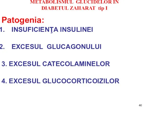 METABOLISMUL GLUCIDELOR ÎN DIABETUL ZAHARAT tip I Patogenia: INSUFICIENŢA INSULINEI EXCESUL GLUCAGONULUI