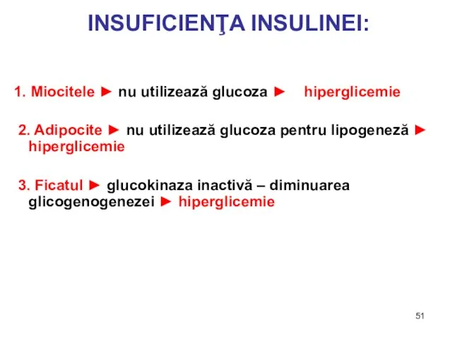 INSUFICIENŢA INSULINEI: 1. Miocitele ► nu utilizează glucoza ► hiperglicemie 2. Adipocite
