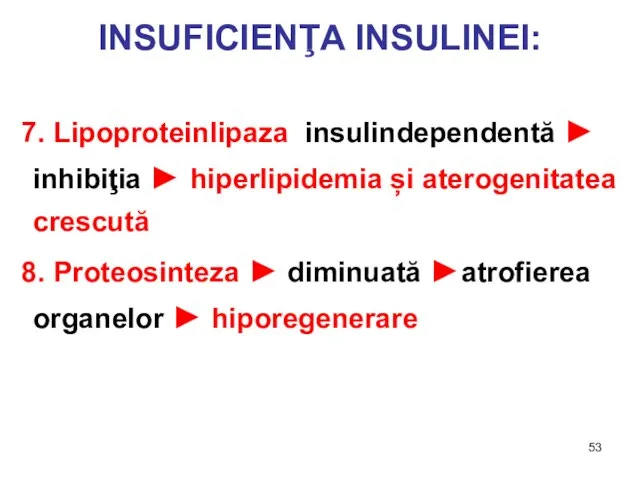 INSUFICIENŢA INSULINEI: 7. Lipoproteinlipaza insulindependentă ► inhibiţia ► hiperlipidemia și aterogenitatea crescută
