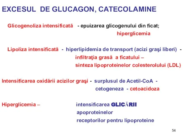 EXCESUL DE GLUCAGON, CATECOLAMINE Glicogenoliza intensificată - epuizarea glicogenului din ficat; hiperglicemia