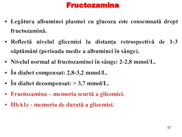 Fructozamina Legătura albuminei plasmei cu glucoza este consemnată drept fructozamină. Reflectă nivelul
