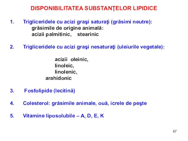 DISPONIBILITATEA SUBSTANŢELOR LIPIDICE 1. Trigliceridele cu acizi graşi saturaţi (grăsimi neutre): grăsimile