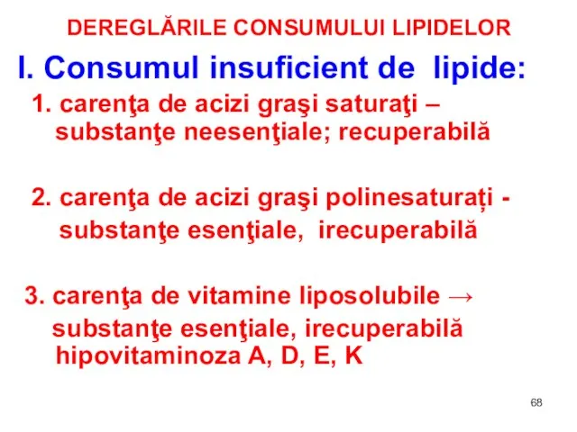 DEREGLĂRILE CONSUMULUI LIPIDELOR I. Consumul insuficient de lipide: 1. carenţa de acizi