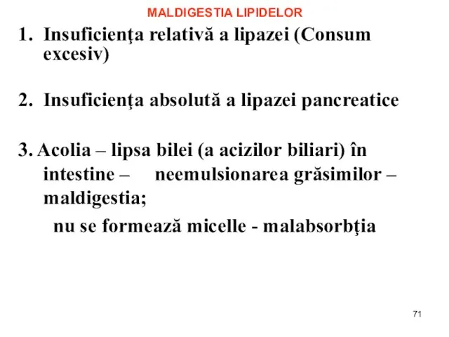 MALDIGESTIA LIPIDELOR 1. Insuficienţa relativă a lipazei (Consum excesiv) 2. Insuficienţa absolută