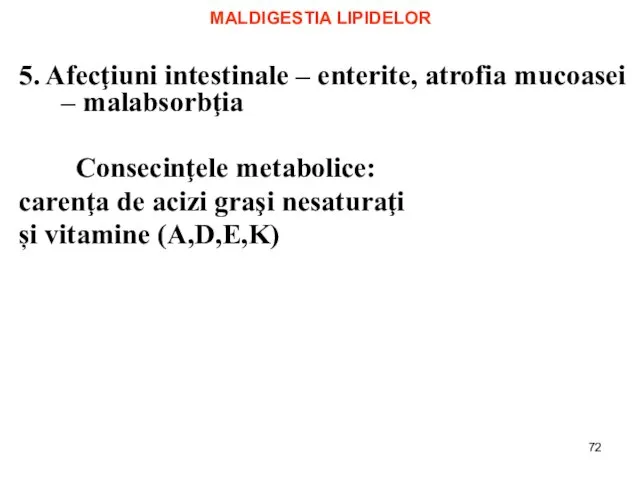 MALDIGESTIA LIPIDELOR 5. Afecţiuni intestinale – enterite, atrofia mucoasei – malabsorbţia Consecinţele